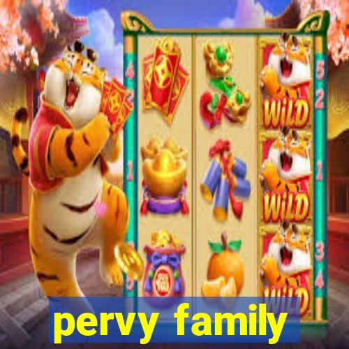 pervy family